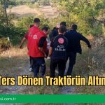 Sürücü Ters Dönen Traktörün Altında Kaldı