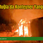 Muğla’da Konteyner Yangını