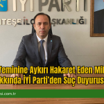 TBMM’de Yeminine Aykırı Hareket Eden Milletvekili Hakkında İYİ Parti’den Suç Duyurusu