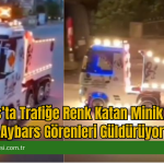 Milas’ta Trafiğe Renk Katan Minik Tırcı:Aybars Görenleri Güldürüyor