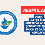 MUSKİ DATÇA İLÇESİ İÇME SUYU VE ATIKSU ŞEBEKELERİ İŞLETME BAKIM VE ONARIM İŞİ YAPILACAK